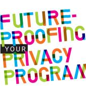 future proofing your privacy program